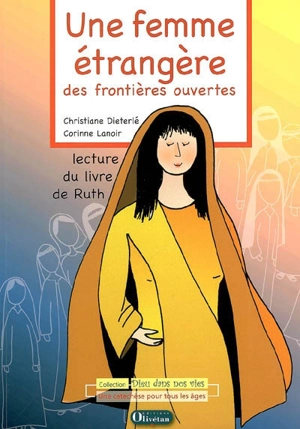 Une femme étrangère, des frontières ouvertes : lecture du Livre de Ruth - Christiane Dieterlé