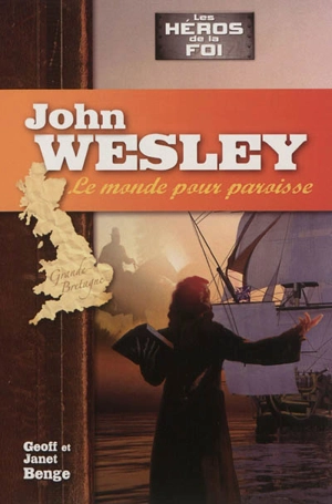 John Wesley : le monde pour paroisse - Geoff Benge