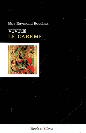 Vivre le carême - Raymond Bouchex