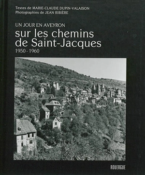 Sur les chemins de Saint-Jacques : un jour en Aveyron : 1950-1960 - Marie-Claude Dupin-Valaison