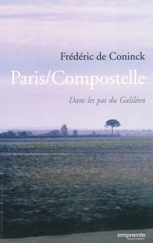 Paris-Compostelle : dans les pas du Galiléen - Frédéric de Coninck