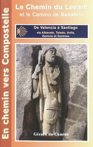 Le chemin du Levant et le Camino de Sanabria : de Valencia à Santiago via Albacete, Toledo, Avila, Zamora et Ourense - Gérard Rousse