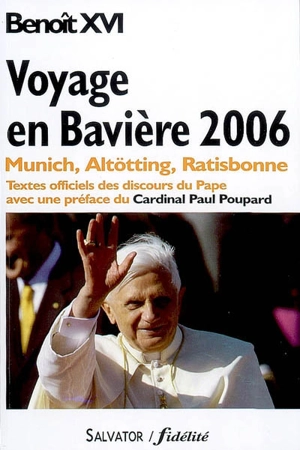 Voyage en Bavière 2006 : Munich, Altötting, Ratisbonne : textes officiels des discours du Pape - Benoît 16