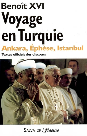 Voyage apostolique en Turquie, 28 novembre-1er décembre 2006 : Ankara, Ephèse, Istanbul : textes officiels des discours - Benoît 16
