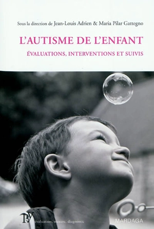 L'autisme de l'enfant : évaluations, interventions et suivis