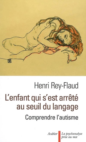 L'enfant qui s'est arrêté au seuil du langage : comprendre l'autisme - Henri Rey-Flaud