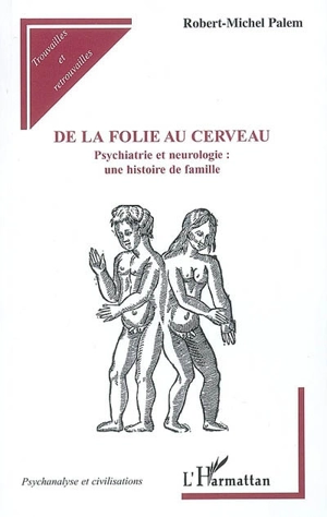 De la folie au cerveau : psychiatrie et neurologie - Robert Michel Palem