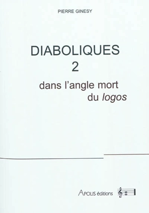 Diaboliques. Vol. 2. Dans l'angle mort du logos - Pierre Ginésy