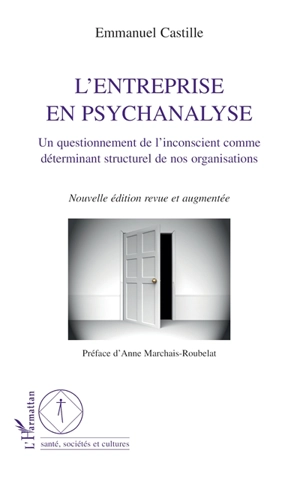 L'entreprise en psychanalyse : un questionnement de l'inconscient comme déterminant structurel de nos organisations - Emmanuel Castille