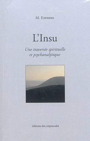 L'insu : une traversée spirituelle et psychanalytique - M. Esperre