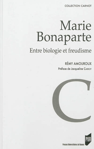 Marie Bonaparte : entre biologie et freudisme - Rémy Amouroux