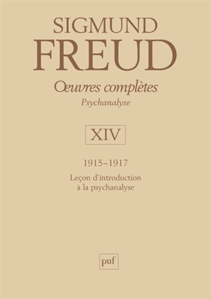 Oeuvres complètes : psychanalyse. Vol. 14. 1915-1917 : leçons d'introduction à la psychanalyse - Sigmund Freud