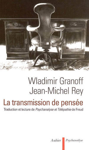 La transmission de pensée : traduction et lecture de Psychanalyse et télépathie, de Sigmund Freud - Wladimir Granoff