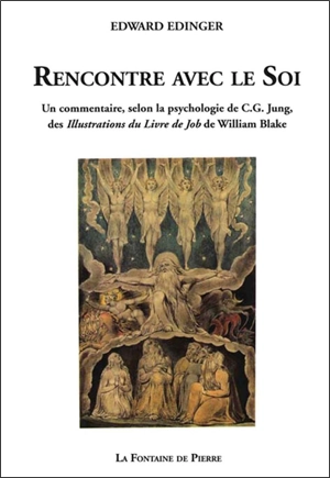 Rencontre avec le soi : un commentaire, selon la psychologie de C.G. Jung, des illustrations du Livre de Job de William Blake - Edward Ferdinand Edinger