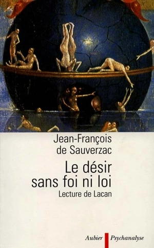 Le désir, sans foi ni loi : une lecture de Lacan - Jean-François de Sauverzac