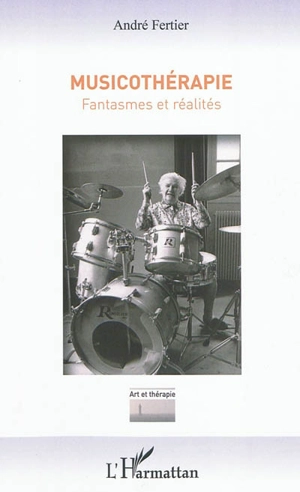 Musicothérapie : fantasmes et réalités - André Fertier