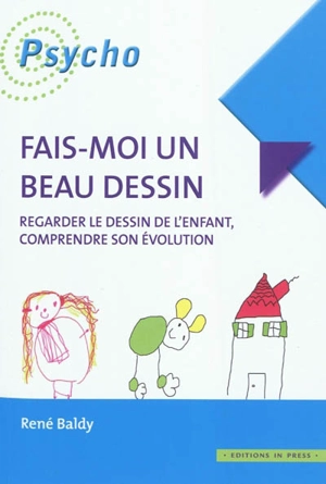 Fais-moi un beau dessin : regarder le dessin de l'enfant, comprendre son évolution - René Baldy