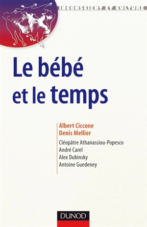 Le bébé et le temps : attention, rythme et subjectivation - Albert Ciccone