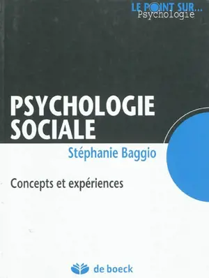 Psychologie sociale : concepts et expériences - Stéphanie Baggio