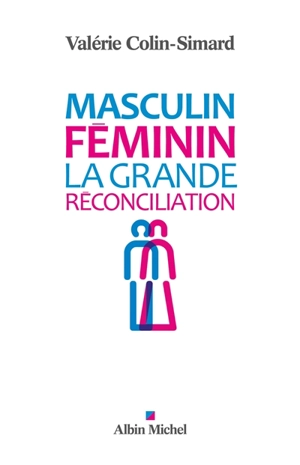 Masculin-féminin : la grande réconciliation - Valérie Colin-Simard