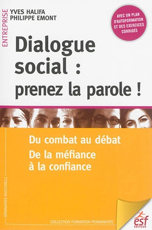 Dialogue social : prenez la parole ! : du combat au débat, de la méfiance à la confiance - Yves Halifa