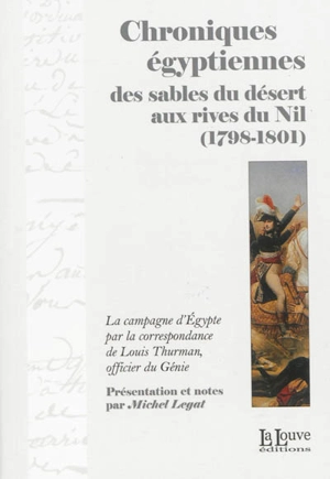 Chroniques égyptiennes : des sables du désert aux rives du Nil (1798-1801) : la campagne d'Egypte par la correspondance de Louis Thurman, officier du Génie - Louis Thurman