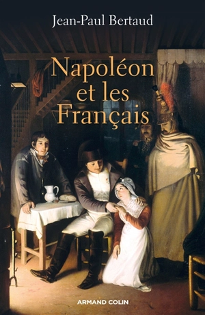 Napoléon et les Français : 1799-1815 - Jean-Paul Bertaud