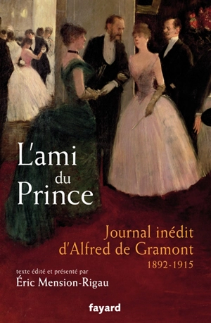 L'ami du prince : journal inédit d'Alfred de Gramont (1892-1915) - Alfred de Gramont