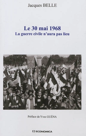 Le 30 mai 1968 : la guerre civile n'aura pas lieu - Jacques Belle