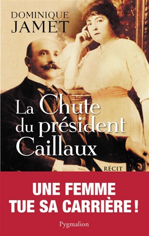 La chute du président Caillaux : récit - Dominique Jamet