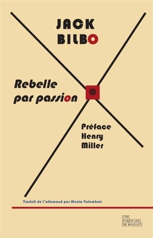 Rebelle par passion : une vie pour l'aventure : suivi d'une correspondance inédite entre Jack Bilbo et Henry Miller - Jack Bilbo