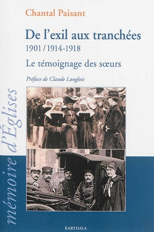 De l'exil aux tranchées : 1901 à 1914-1918 : le témoignage des soeurs - Chantal Paisant