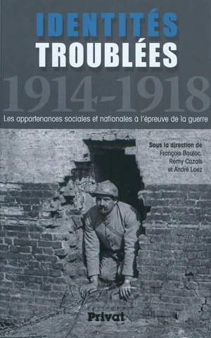 Identités troublées, 1914-1918 : les appartenances sociales et nationales à l'épreuve de la guerre