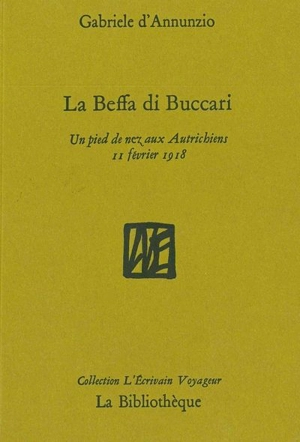 La beffa di Buccari : un pied de nez aux Autrichiens, 11 février 1918 - Gabriele D'Annunzio