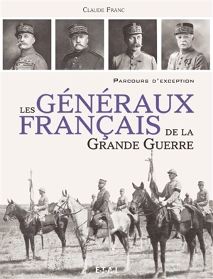 Les généraux français de la Grande Guerre - Claude Franc