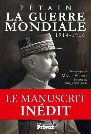 La Guerre mondiale : 1914-1918 - Philippe Pétain