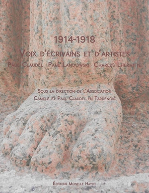 1914-1918 : voix d'écrivains et d'artistes : Paul Claudel, Paul Landowski, Charles Lhermitte