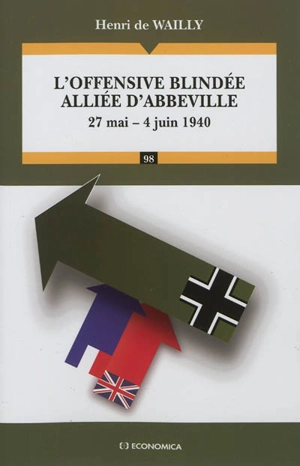 L'offensive blindée alliée d'Abbeville : 27 mai-4 juin 1940 - Henri de Wailly