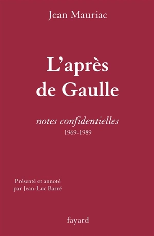 L'après-de Gaulle : notes confidentielles, 1969-1989 - Jean Mauriac