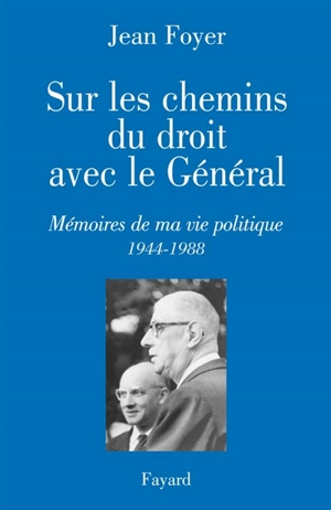 Sur les chemins du droit avec le Général : mémoires de ma vie politique (1944-1988) - Jean Foyer
