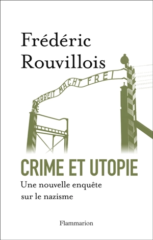 Crime et utopie : une nouvelle enquête sur le nazisme - Frédéric Rouvillois