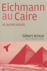Eichmann au Caire : et autres essais - Gilbert Achcar