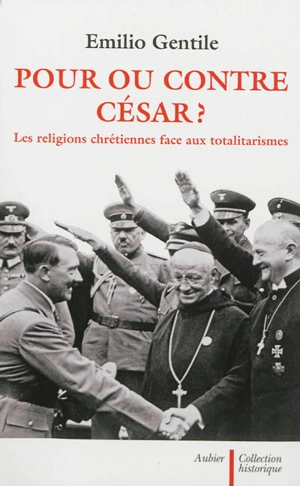 Pour ou contre César ? : les religions chrétiennes face aux totalitarismes - Emilio Gentile