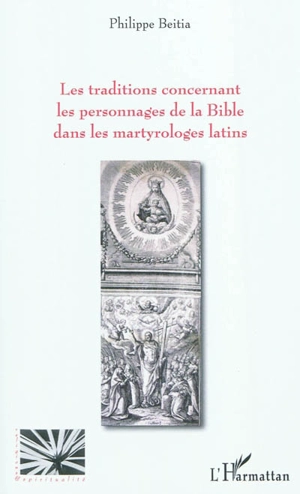 Les traditions concernant les personnages de la Bible dans les martyrologes latins - Philippe Beitia