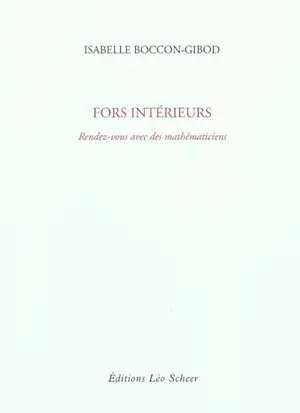 Fors intérieurs : rendez-vous avec des mathématiciens - Isabelle Boccon-Gibod