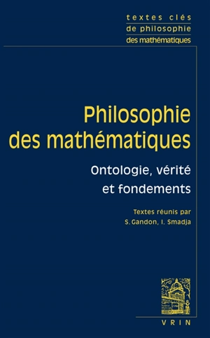 Philosophie des mathématiques. Vol. 1. Ontologie, vérité et fondements