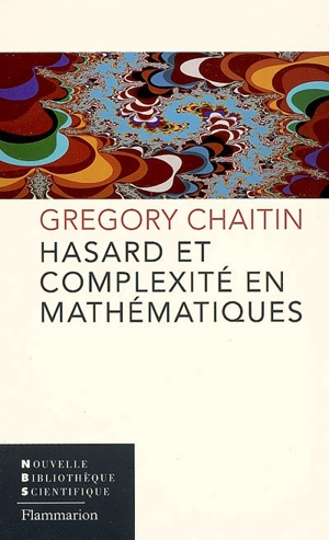 Hasard et complexité en mathématiques - Gregory J. Chaitin