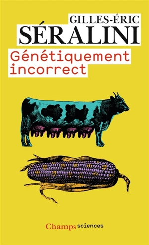 Génétiquement incorrect - Gilles-Eric Séralini