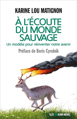 A l'écoute du monde sauvage : pour réinventer notre avenir - Karine Lou Matignon