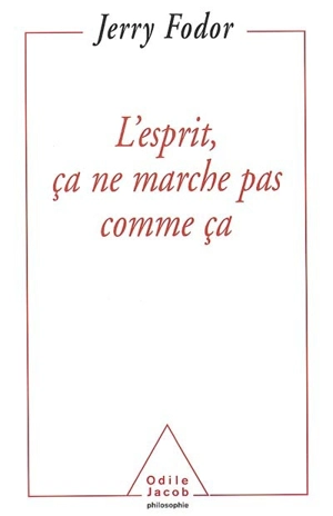 L'esprit, ça ne marche pas comme ça : portées et limites de la psychologie computationnelle - Jerry Alan Fodor